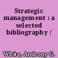 Strategic management : a selected bibliography /