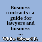 Business contracts : a guide for lawyers and business owners /