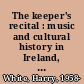 The keeper's recital : music and cultural history in Ireland, 1770-1970 /