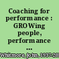 Coaching for performance : GROWing people, performance and purpose /