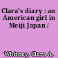 Clara's diary : an American girl in Meiji Japan /