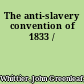 The anti-slavery convention of 1833 /
