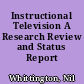 Instructional Television A Research Review and Status Report /