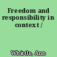 Freedom and responsibility in context /