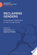 Reclaiming Genders : Transsexual Grammars at the Fin de Siecle.