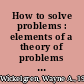 How to solve problems : elements of a theory of problems and problem solving /