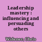 Leadership mastery : influencing and persuading others /