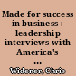 Made for success in business : leadership interviews with America's top business minds on finance, strategy, and teamwork /