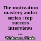 The motivation mastery audio series : top success interviews with the world's best motivational speakers /