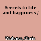 Secrets to life and happiness /