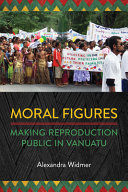 Moral figures : making reproduction public in Vanuatu /