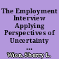 The Employment Interview Applying Perspectives of Uncertainty Reduction and Anticipatory Socialization /