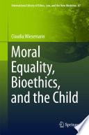 Moral equality, bioethics, and the child /