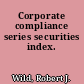 Corporate compliance series securities index.