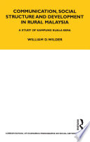 Communication, Social Structure and Development in Rural Malaysia : A Study of Kampung Kuala Bera /