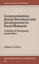 Communication, social structure, and development in rural Malaysia : a study of Kampung Kuala Bera /
