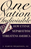 One nation indivisible : how ethnic separatism threatens America /