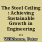 The Steel Ceiling : Achieving Sustainable Growth in Engineering and Construction.