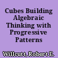Cubes Building Algebraic Thinking with Progressive Patterns /