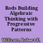Rods Building Algebraic Thinking with Progressive Patterns /