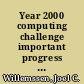 Year 2000 computing challenge important progress made, but much work remains to avoid disruption of critical services : statement of Joel C. Willemssen, Director, Civil Agencies Information Systems, Accounting and Information Management Division, before the Subcommittee on Government Management, Information and Technology, Committee on Government Reform, House of Representatives /