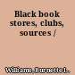 Black book stores, clubs, sources /