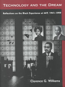 Technology and the dream : reflections on the Black experience at MIT, 1941-1999 /