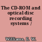The CD-ROM and optical disc recording systems /