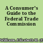 A Consumer's Guide to the Federal Trade Commission