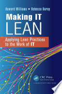 Making IT lean : applying lean practices to the work of IT /