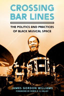 Crossing bar lines : the politics and practices of black musical space /