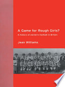 A game for rough girls? a history of women's football in Britain /