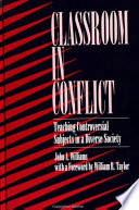 Classroom in conflict : teaching controversial subjects in a diverse society /