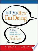 Tell me how I'm doing : a fable about the importance of giving feedback /