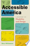 Accessible America : a history of disability and design /