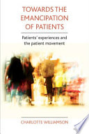 Towards an emancipation of patients : patients' experience and the patient movement /