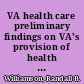 VA health care preliminary findings on VA's provision of health care services to women veterans : testimony before the Subcommittees on Disability Assistance and Memorial Affairs and Health, Committee on Veteran's Affairs, House of Representatives /