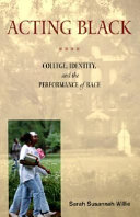 Acting Black : college, identity, and the performance of race /