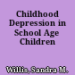 Childhood Depression in School Age Children
