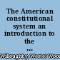 The American constitutional system an introduction to the study of the American state /