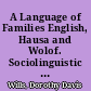 A Language of Families English, Hausa and Wolof. Sociolinguistic Working Paper Number 90 /