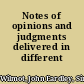 Notes of opinions and judgments delivered in different courts