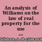 An analysis of Williams on the law of real property for the use of students /