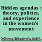 Hidden agendas : theory, politics, and experience in the women's movement /