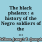 The black phalanx : a history of the Negro soldiers of the United States in the Wars of 1775-1812, 1861-'65.