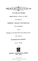 Emancipation: its course and progress from 1481 B.C. to A.D. 1875 : with a review of President Lincoln's proclamations, the XIII amendment, and the progress of the freed people since emancipation; with a history of the emancipation monument.