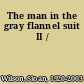 The man in the gray flannel suit II /