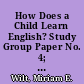 How Does a Child Learn English? Study Group Paper No. 4; and Study Group Supporting Papers I, II, and III /