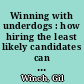 Winning with underdogs : how hiring the least likely candidates can speak creativity, improve service, and boost profits for your business /