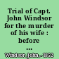 Trial of Capt. John Windsor for the murder of his wife : before the Court of Oyer & Terminer held at Georgetown, Delaware, June 25th, 1851 : before His Honor, Chief Justice Booth, Harrington and Wootten Associates.
